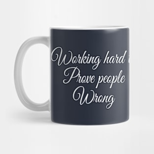 Working Hard To Prove People Wrong Motivational Saying Shirt Mug